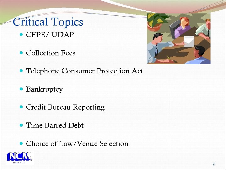 Critical Topics CFPB/ UDAP Collection Fees Telephone Consumer Protection Act Bankruptcy Credit Bureau Reporting