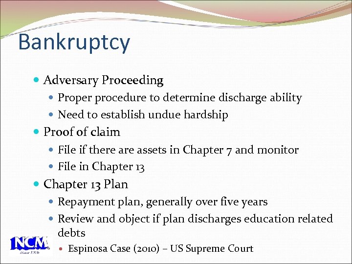 Bankruptcy Adversary Proceeding Proper procedure to determine discharge ability Need to establish undue hardship