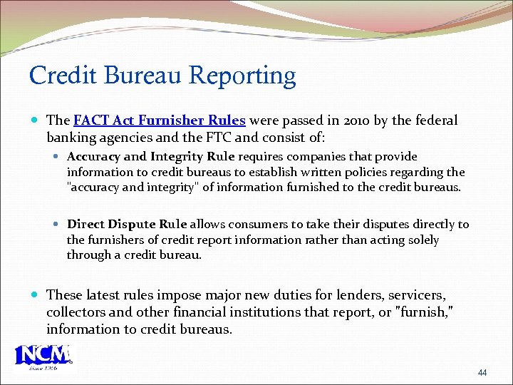 Credit Bureau Reporting The FACT Act Furnisher Rules were passed in 2010 by the