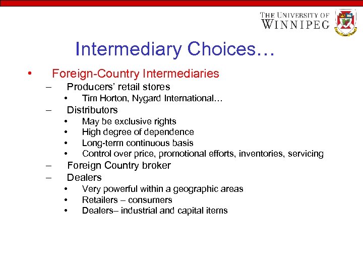 Intermediary Choices… • Foreign-Country Intermediaries – Producers’ retail stores • – Distributors • •