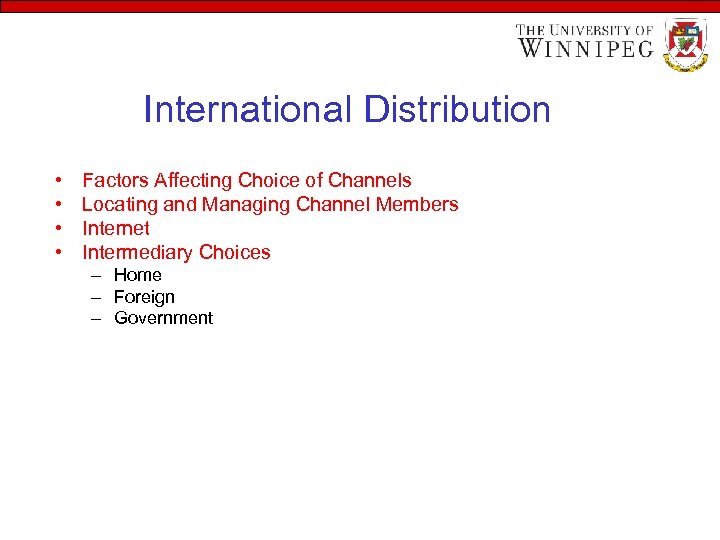 International Distribution • • Factors Affecting Choice of Channels Locating and Managing Channel Members