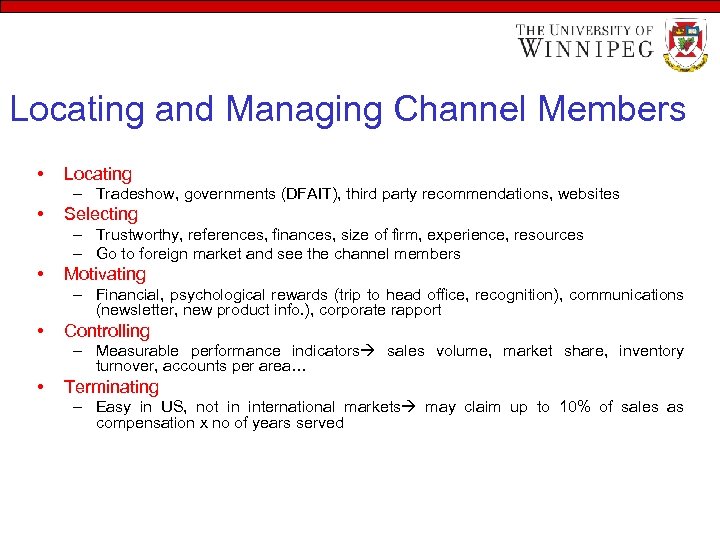 Locating and Managing Channel Members • Locating – Tradeshow, governments (DFAIT), third party recommendations,