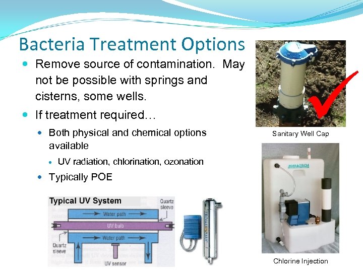 Bacteria Treatment Options Remove source of contamination. May not be possible with springs and