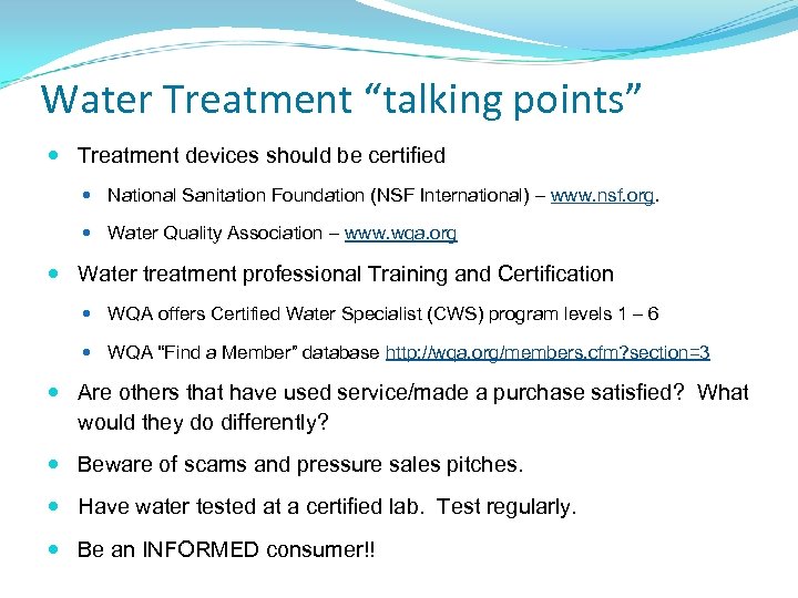 Water Treatment “talking points” Treatment devices should be certified National Sanitation Foundation (NSF International)