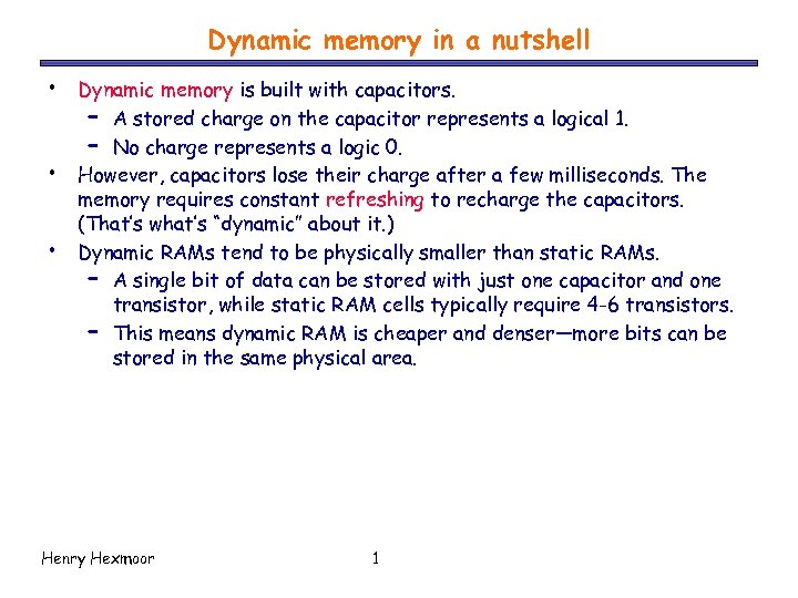 Dynamic memory in a nutshell • • • Dynamic memory is built with capacitors.