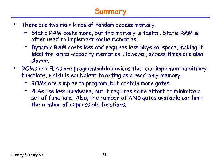 Summary • • There are two main kinds of random access memory. – Static