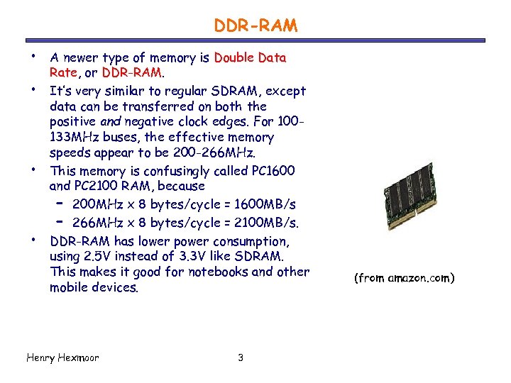 DDR-RAM • • A newer type of memory is Double Data Rate, or DDR-RAM.