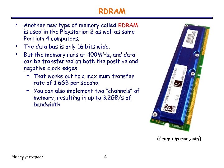 RDRAM • • • Another new type of memory called RDRAM is used in