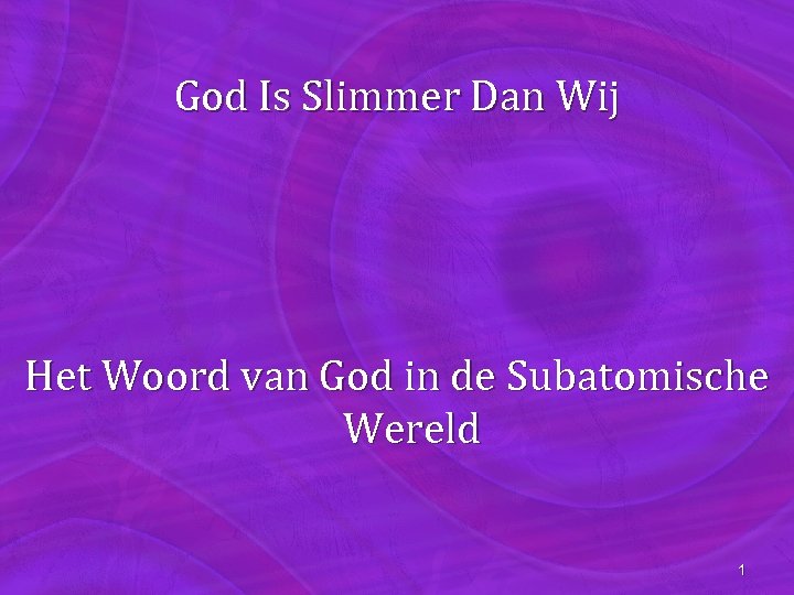 God Is Slimmer Dan Wij Het Woord van God in de Subatomische Wereld 1