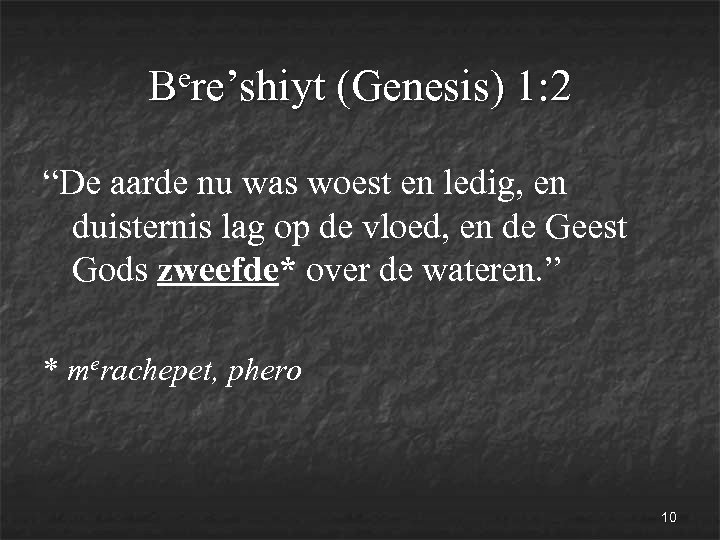 ere’shiyt (Genesis) 1: 2 B “De aarde nu was woest en ledig, en duisternis