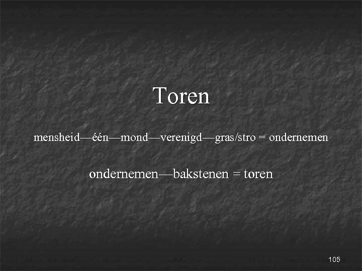 Toren mensheid—één—mond—verenigd—gras/stro = ondernemen—bakstenen = toren 105 