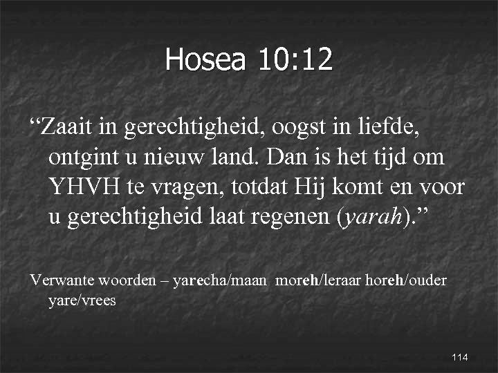 Hosea 10: 12 “Zaait in gerechtigheid, oogst in liefde, ontgint u nieuw land. Dan