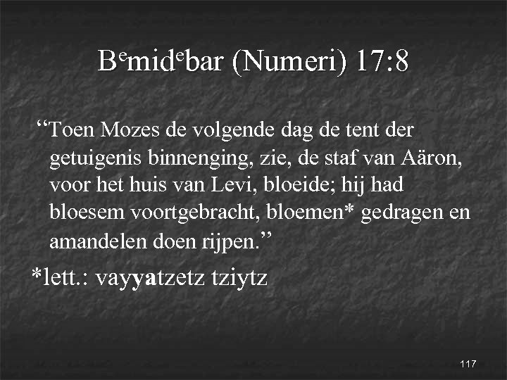 emidebar (Numeri) 17: 8 B “Toen Mozes de volgende dag de tent der getuigenis