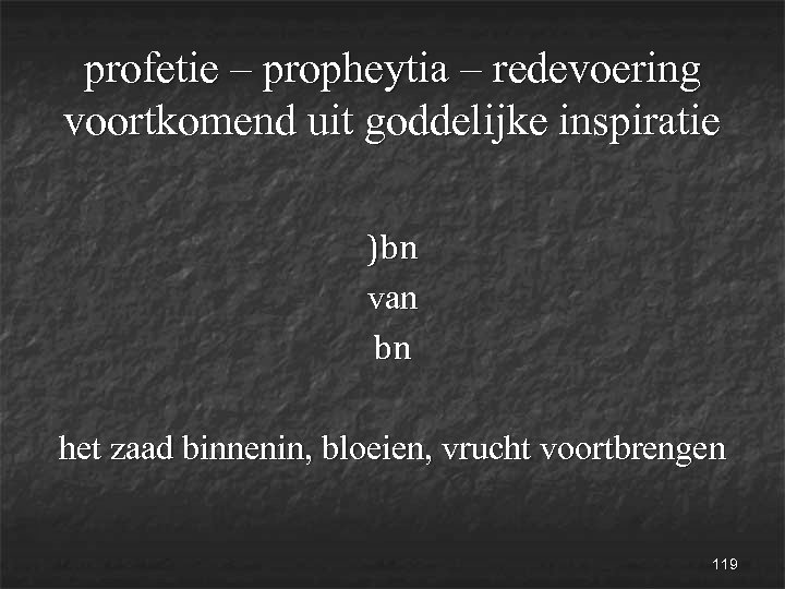 profetie – propheytia – redevoering voortkomend uit goddelijke inspiratie )bn van bn het zaad