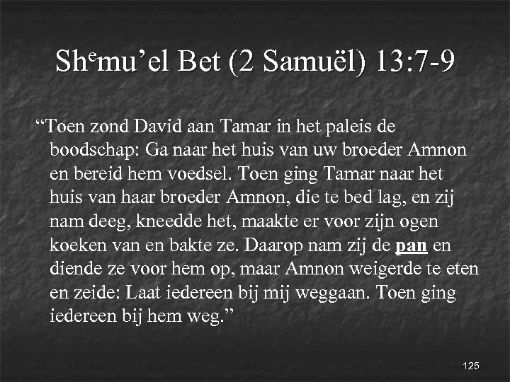 emu’el Bet (2 Samuël) 13: 7 -9 Sh “Toen zond David aan Tamar in