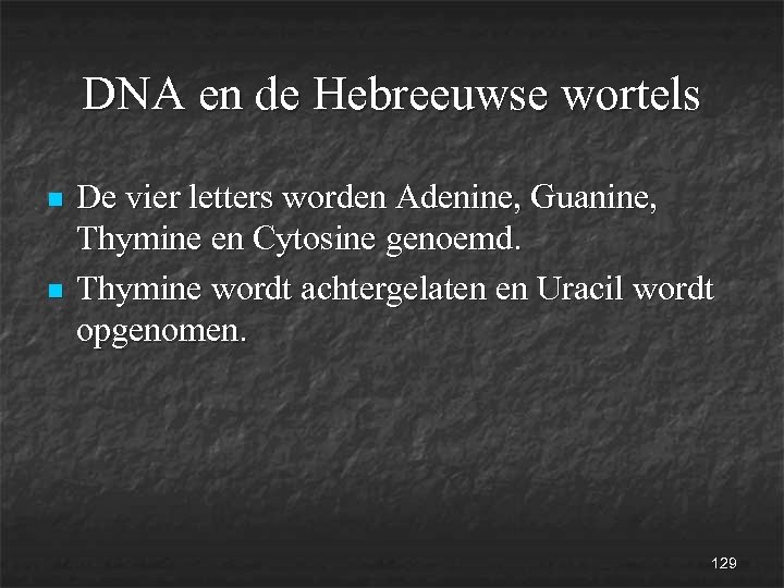 DNA en de Hebreeuwse wortels n n De vier letters worden Adenine, Guanine, Thymine