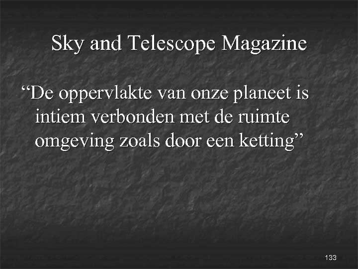 Sky and Telescope Magazine “De oppervlakte van onze planeet is intiem verbonden met de