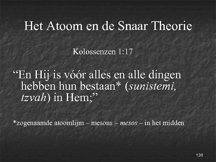 Het Atoom en de Snaar Theorie Kolossenzen 1: 17 “En Hij is vóór alles