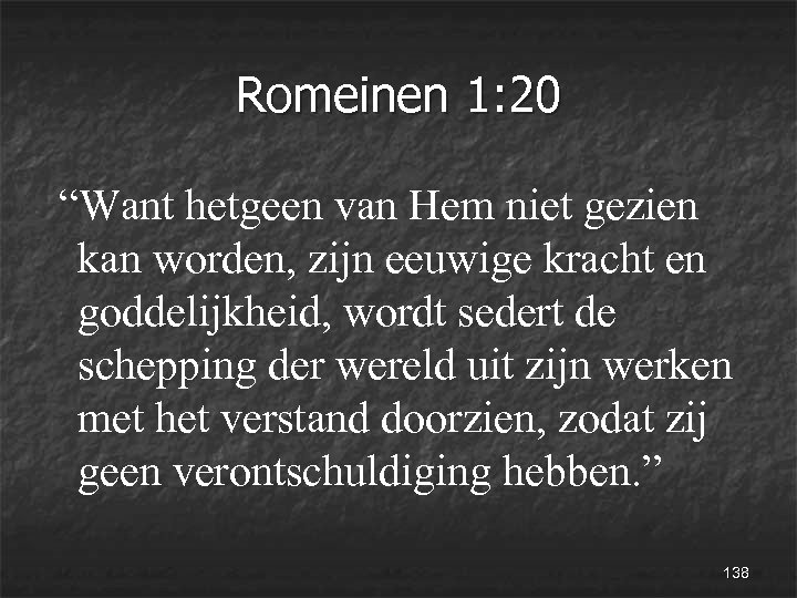 Romeinen 1: 20 “Want hetgeen van Hem niet gezien kan worden, zijn eeuwige kracht