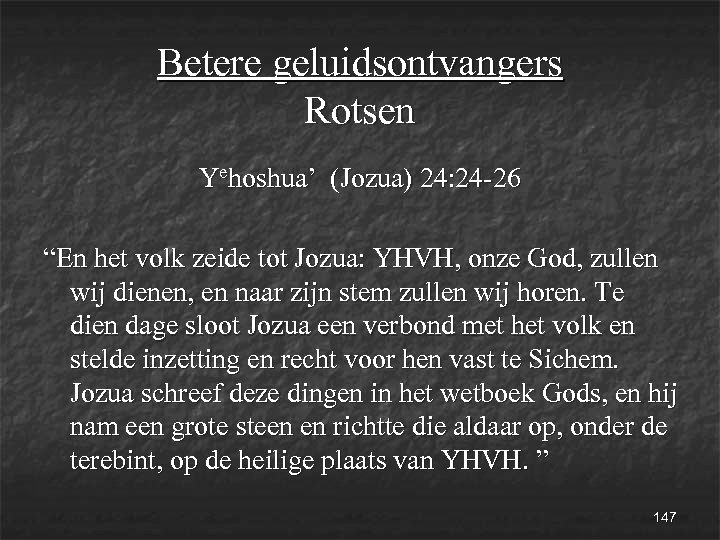 Betere geluidsontvangers Rotsen Yehoshua’ (Jozua) 24: 24 -26 “En het volk zeide tot Jozua: