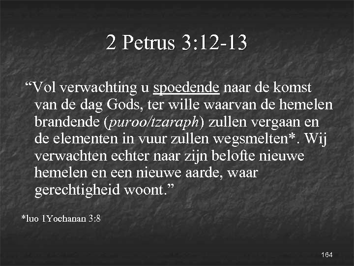 2 Petrus 3: 12 -13 “Vol verwachting u spoedende naar de komst van de