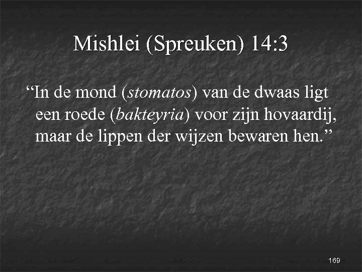 Mishlei (Spreuken) 14: 3 “In de mond (stomatos) van de dwaas ligt een roede