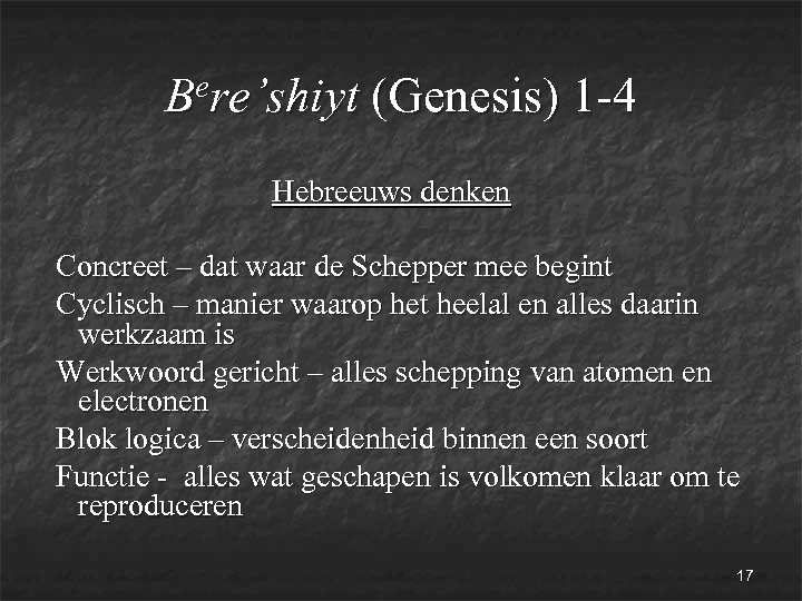 ere’shiyt (Genesis) 1 -4 B Hebreeuws denken Concreet – dat waar de Schepper mee