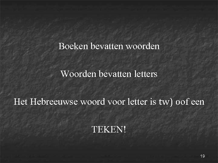 Boeken bevatten woorden Woorden bevatten letters Het Hebreeuwse woord voor letter is tw) oof