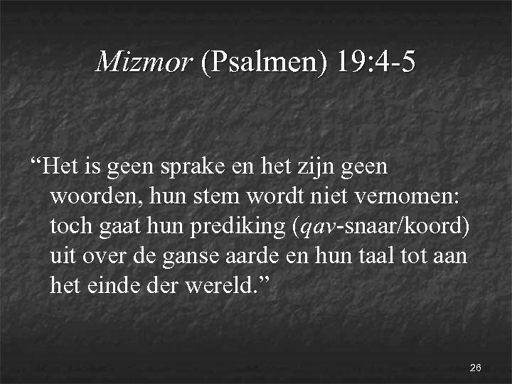 Mizmor (Psalmen) 19: 4 -5 “Het is geen sprake en het zijn geen woorden,