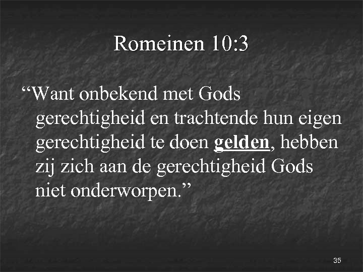 Romeinen 10: 3 “Want onbekend met Gods gerechtigheid en trachtende hun eigen gerechtigheid te