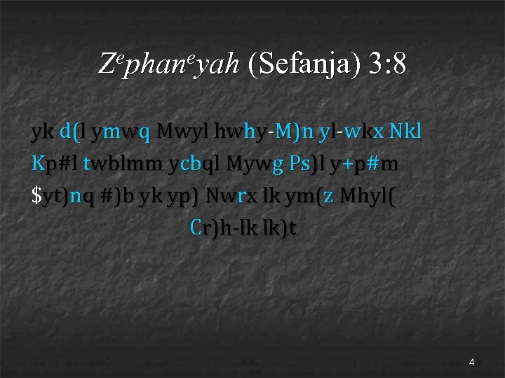 ephaneyah Z (Sefanja) 3: 8 yk d(l ymwq Mwyl hwhy-M)n yl-wkx Nkl Kp#l twblmm