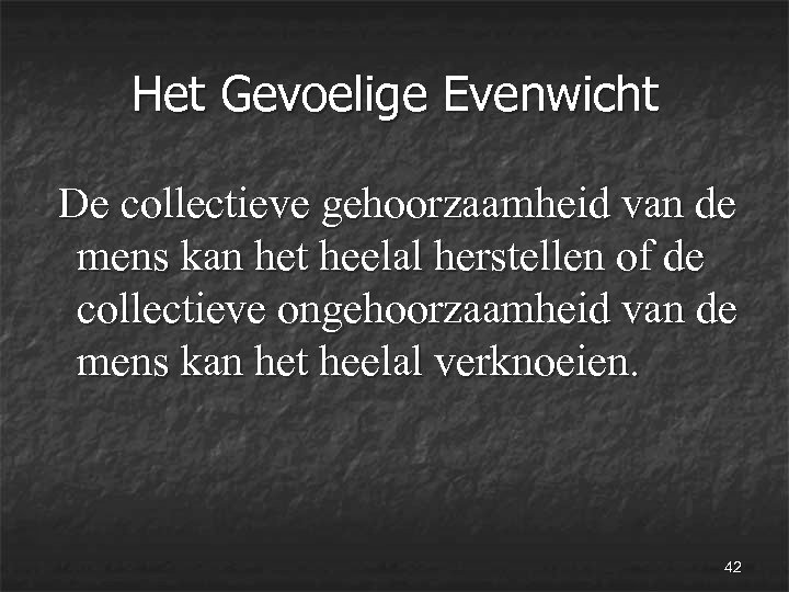 Het Gevoelige Evenwicht De collectieve gehoorzaamheid van de mens kan het heelal herstellen of