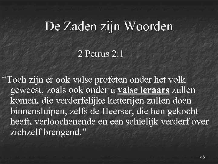 De Zaden zijn Woorden 2 Petrus 2: 1 “Toch zijn er ook valse profeten