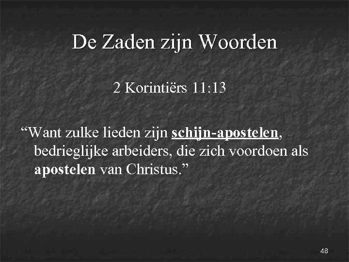 De Zaden zijn Woorden 2 Korintiërs 11: 13 “Want zulke lieden zijn schijn-apostelen, bedrieglijke