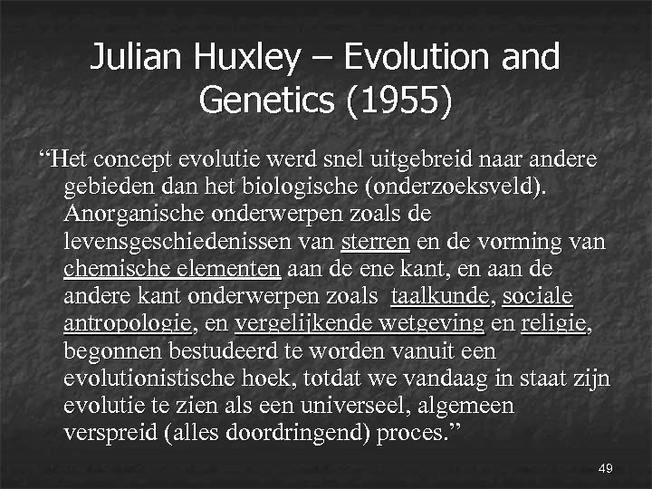 Julian Huxley – Evolution and Genetics (1955) “Het concept evolutie werd snel uitgebreid naar