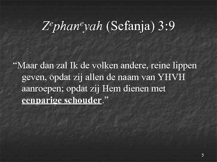 ephaneyah Z (Sefanja) 3: 9 “Maar dan zal Ik de volken andere, reine lippen