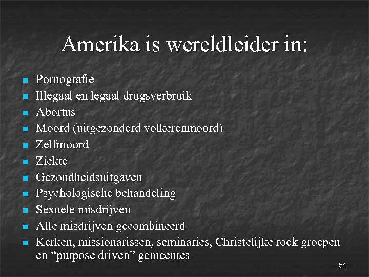 Amerika is wereldleider in: n n n Pornografie Illegaal en legaal drugsverbruik Abortus Moord