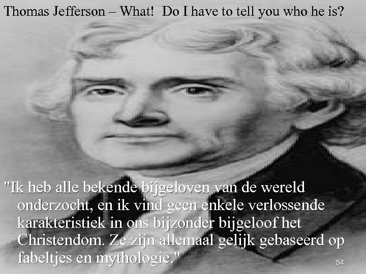 Thomas Jefferson – What! Do I have to tell you who he is? 