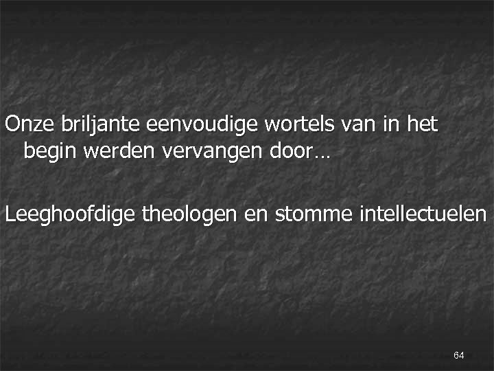 Onze briljante eenvoudige wortels van in het begin werden vervangen door… Leeghoofdige theologen en