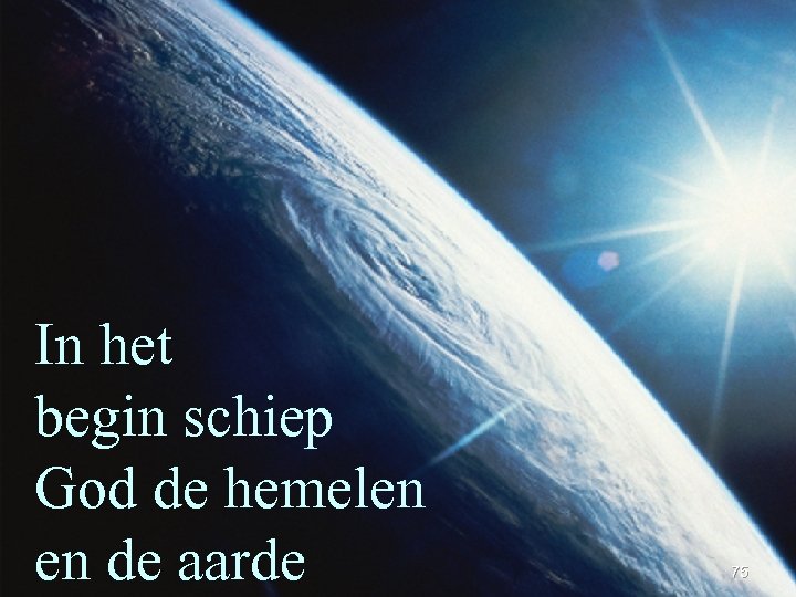 In het begin schiep God de hemelen en de aarde 75 