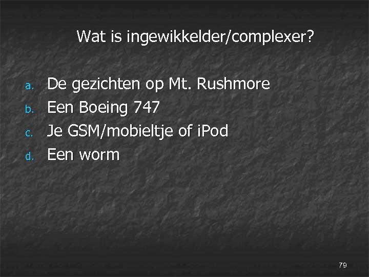 Wat is ingewikkelder/complexer? a. b. c. d. De gezichten op Mt. Rushmore Een Boeing