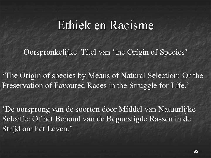 Ethiek en Racisme Oorspronkelijke Titel van ‘the Origin of Species’ ‘The Origin of species