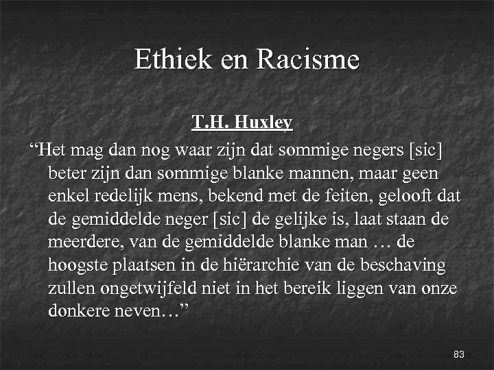 Ethiek en Racisme T. H. Huxley “Het mag dan nog waar zijn dat sommige