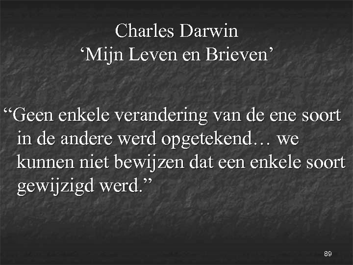 Charles Darwin ‘Mijn Leven en Brieven’ “Geen enkele verandering van de ene soort in