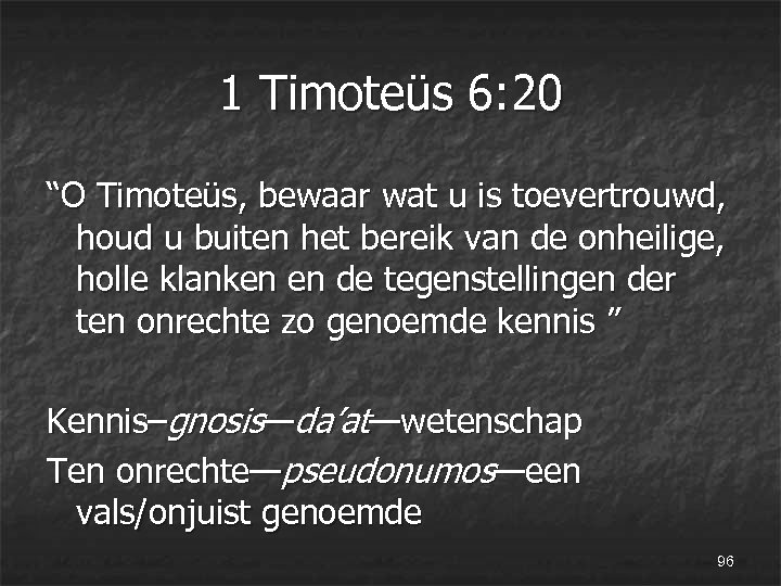 1 Timoteüs 6: 20 “O Timoteüs, bewaar wat u is toevertrouwd, houd u buiten