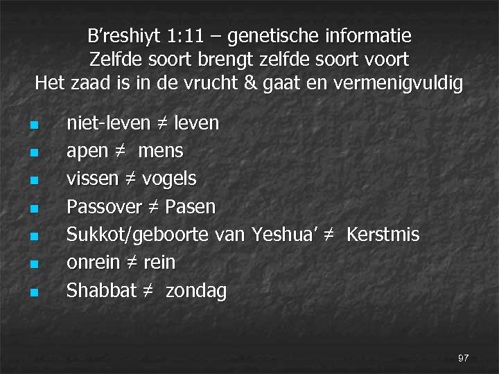 B’reshiyt 1: 11 – genetische informatie Zelfde soort brengt zelfde soort voort Het zaad