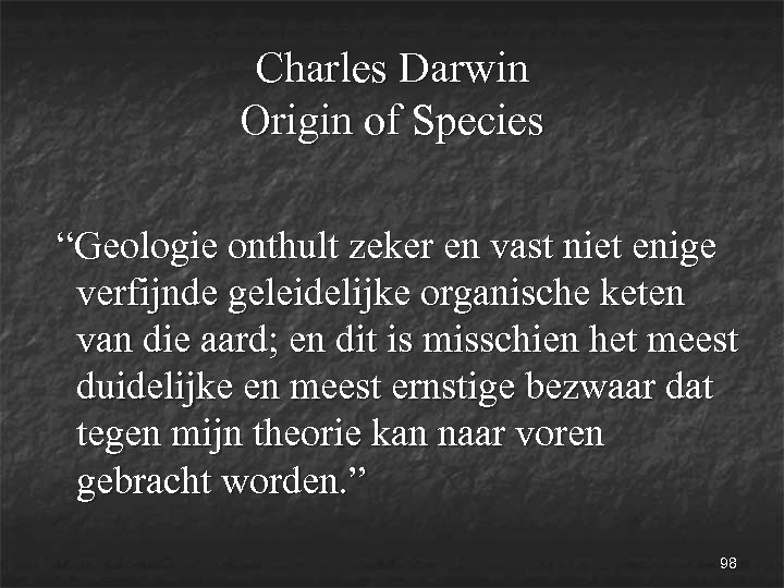 Charles Darwin Origin of Species “Geologie onthult zeker en vast niet enige verfijnde geleidelijke