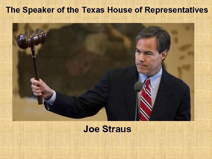 The Speaker of the Texas House of Representatives Joe Straus 