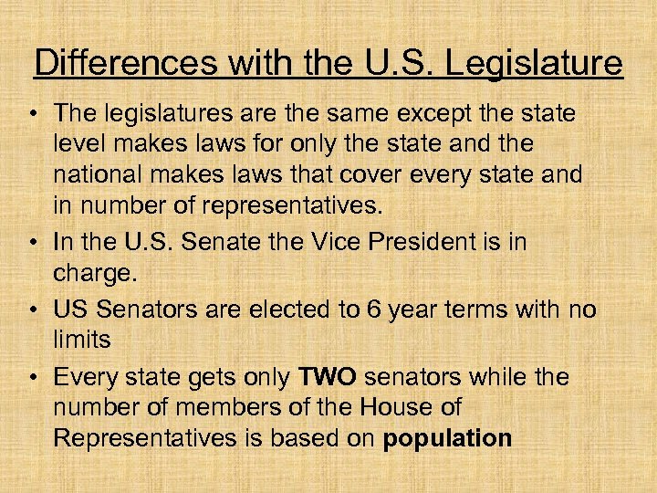 Differences with the U. S. Legislature • The legislatures are the same except the