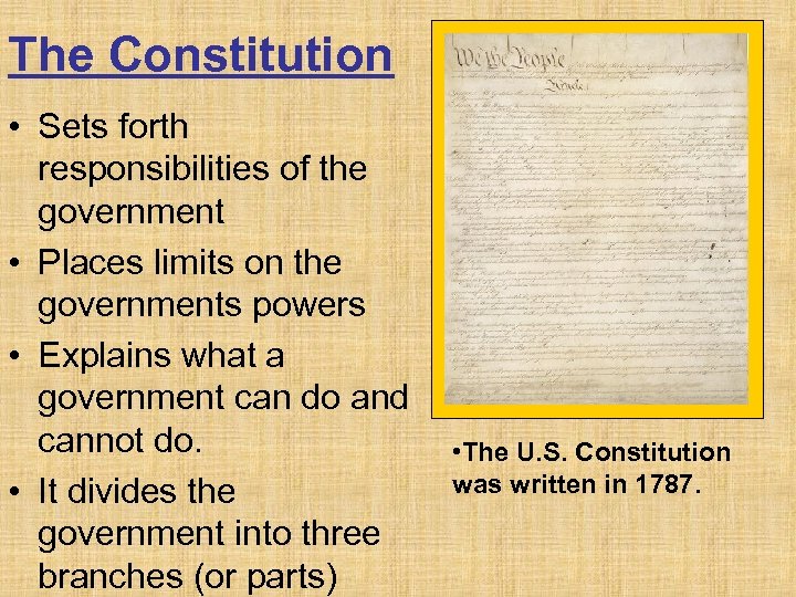 The Constitution • Sets forth responsibilities of the government • Places limits on the